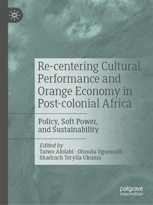 cover image of Re-centering Cultural Performance and Orange Economy in Post-colonial Africa